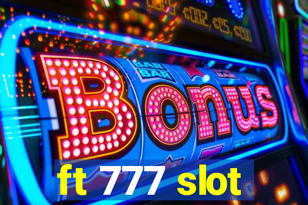 ft 777 slot