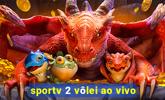 sportv 2 vôlei ao vivo