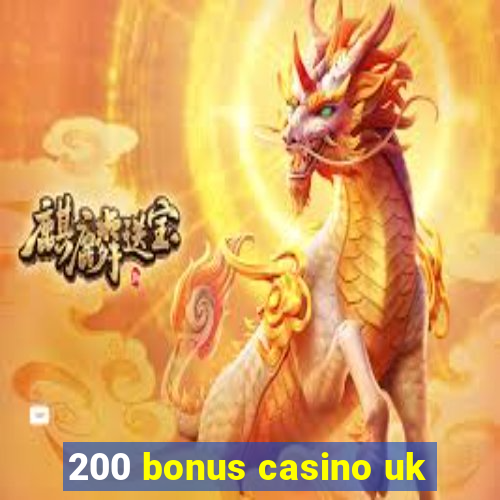 200 bonus casino uk