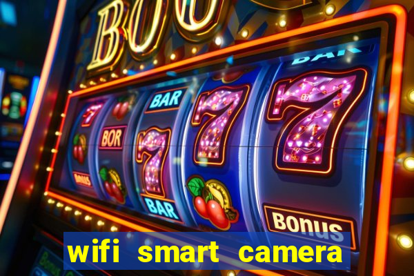 wifi smart camera easy to achieve real time remote viewing