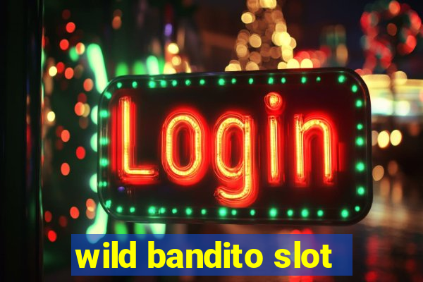 wild bandito slot