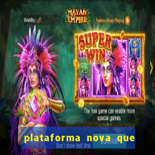 plataforma nova que da bonus