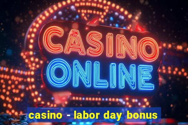 casino - labor day bonus