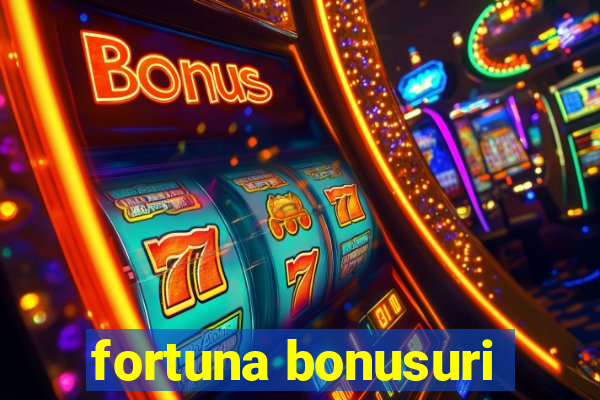 fortuna bonusuri