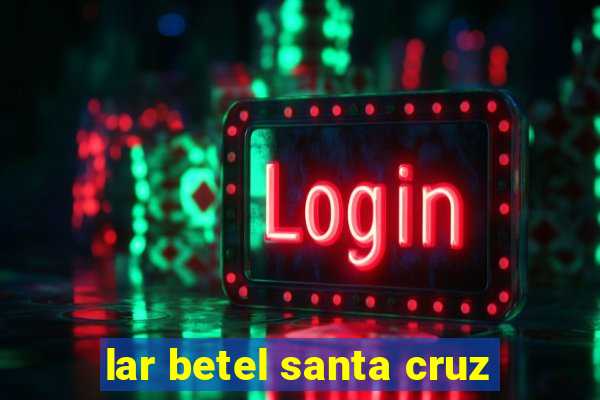 lar betel santa cruz