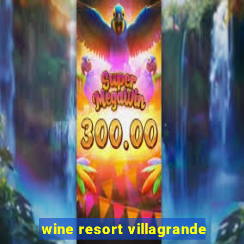 wine resort villagrande