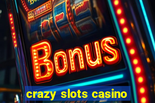 crazy slots casino