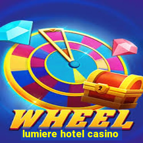 lumiere hotel casino