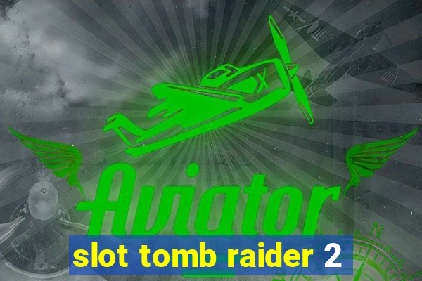 slot tomb raider 2