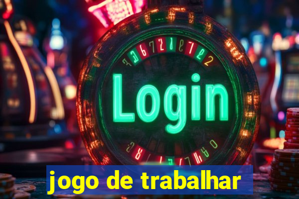 jogo de trabalhar