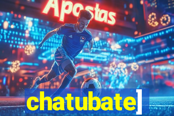 chatubate]