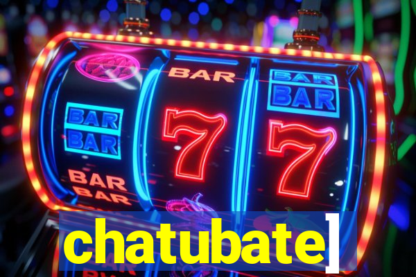 chatubate]