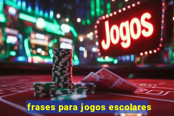 frases para jogos escolares