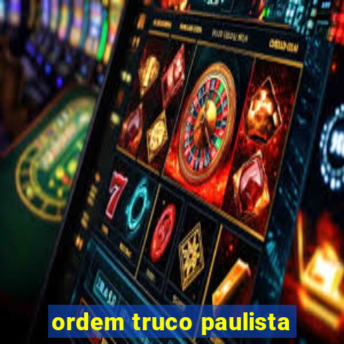 ordem truco paulista