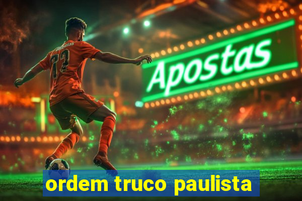 ordem truco paulista