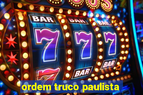 ordem truco paulista