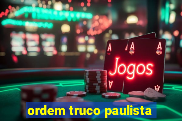 ordem truco paulista