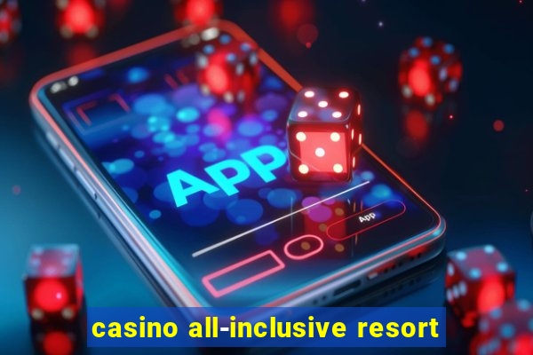 casino all-inclusive resort