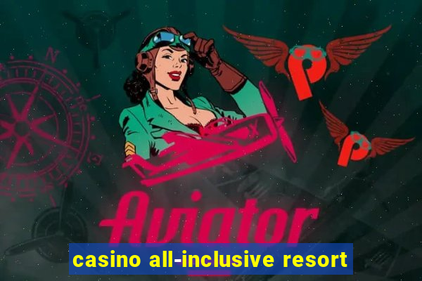 casino all-inclusive resort