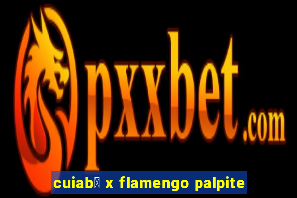 cuiab谩 x flamengo palpite