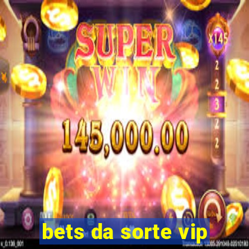 bets da sorte vip