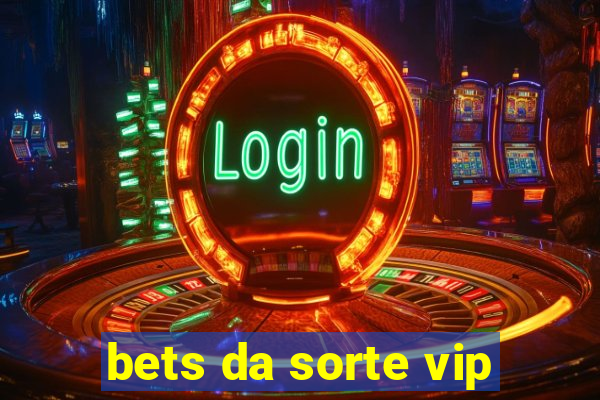 bets da sorte vip