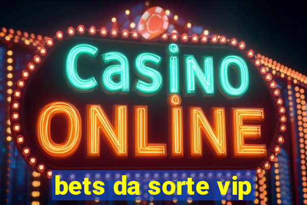 bets da sorte vip