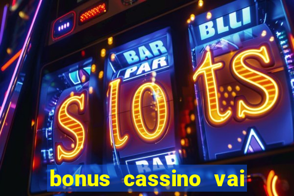 bonus cassino vai de bet