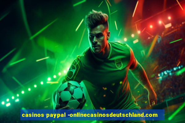 casinos paypal -onlinecasinosdeutschland.com