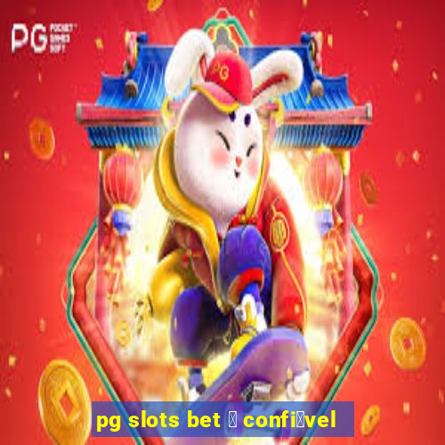 pg slots bet 茅 confi谩vel