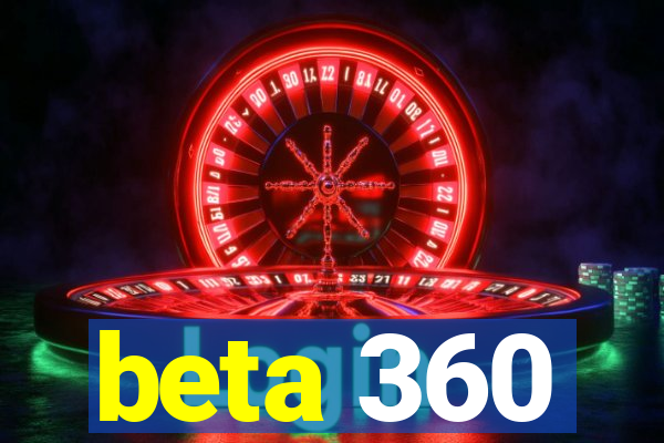 beta 360