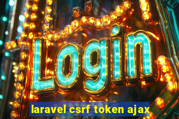 laravel csrf token ajax