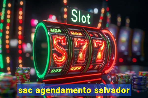 sac agendamento salvador