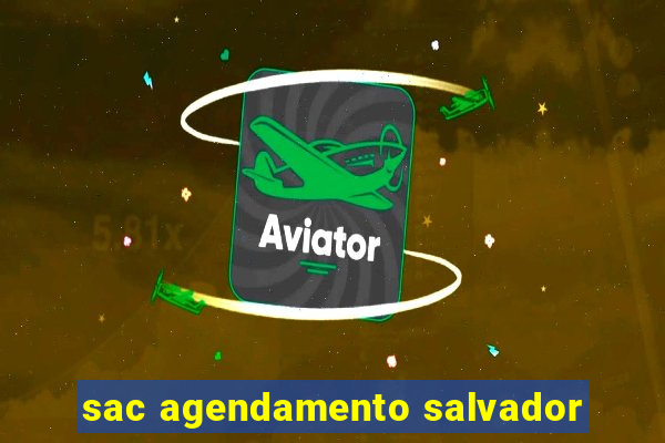 sac agendamento salvador