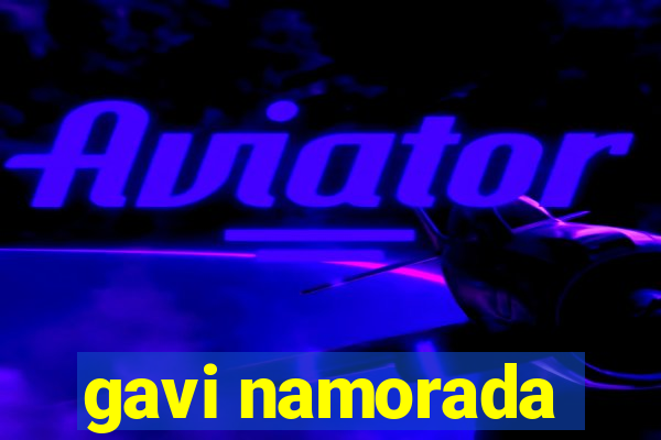 gavi namorada