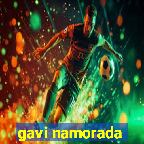 gavi namorada