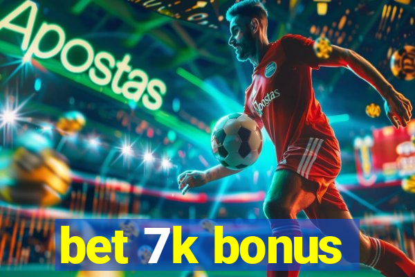 bet 7k bonus