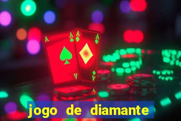 jogo de diamante para ganhar dinheiro