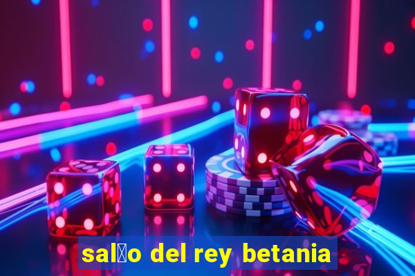 sal茫o del rey betania