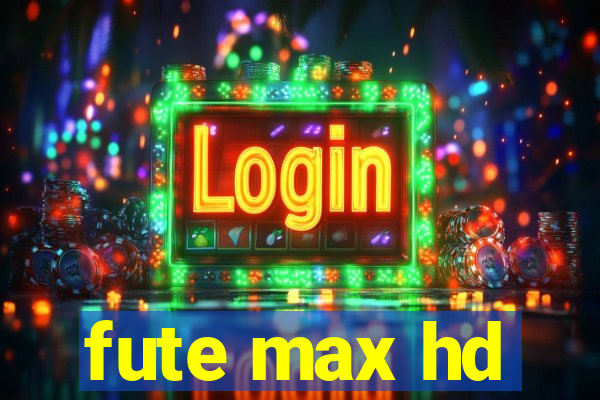 fute max hd