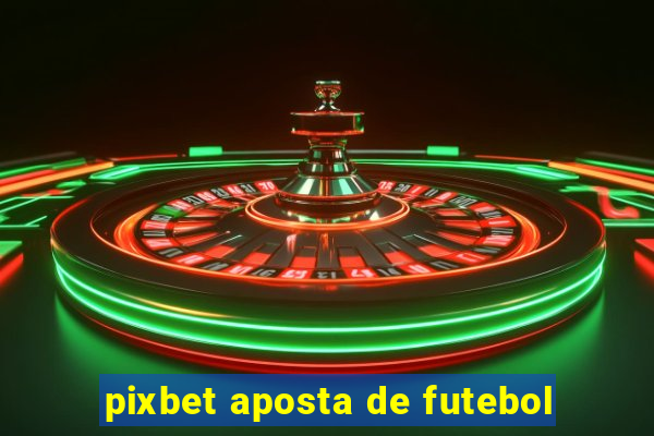 pixbet aposta de futebol