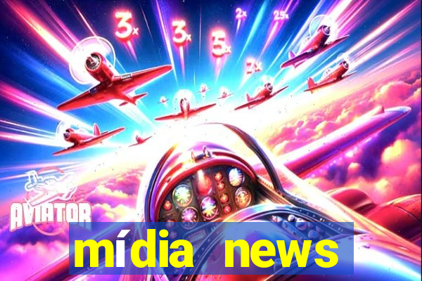 mídia news últimas notícias