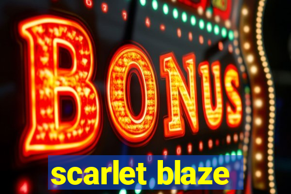 scarlet blaze