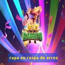 rapa ou raspa de arroz