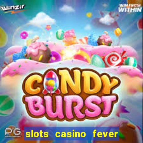 slots casino fever  - win big