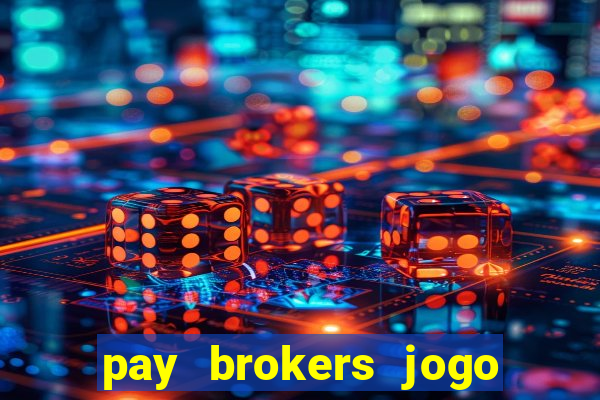 pay brokers jogo de aposta