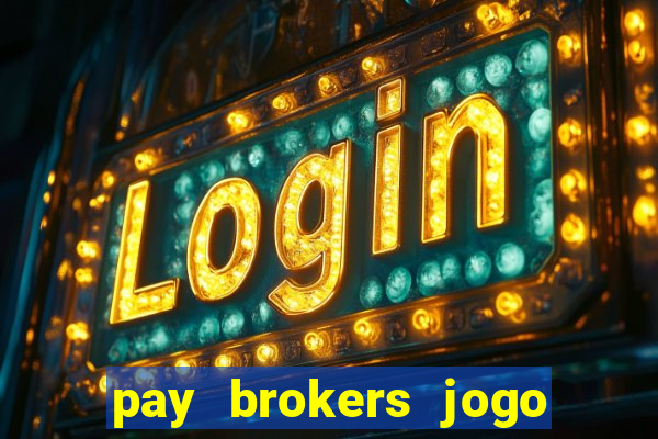 pay brokers jogo de aposta