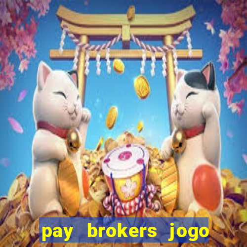 pay brokers jogo de aposta