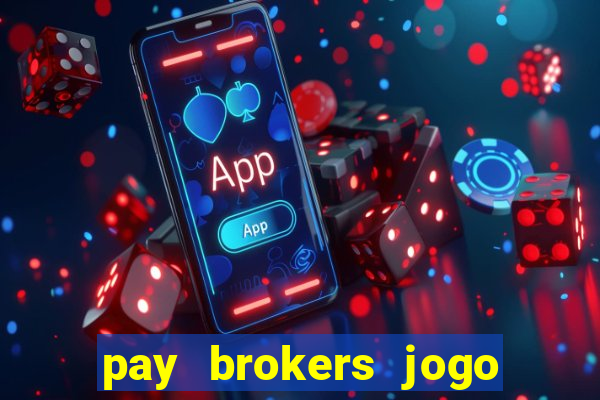 pay brokers jogo de aposta