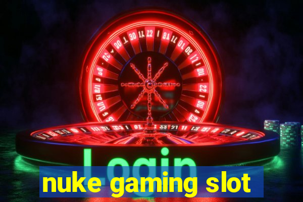 nuke gaming slot